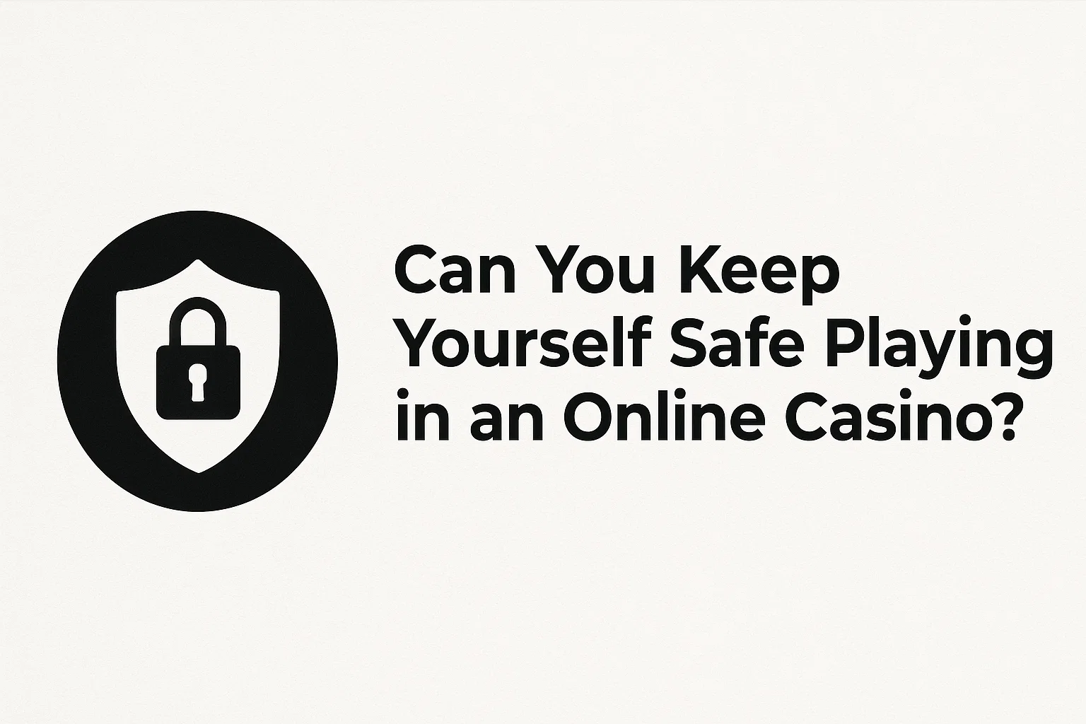 Can You Keep Yourself Safe Playing in an Online Casino?